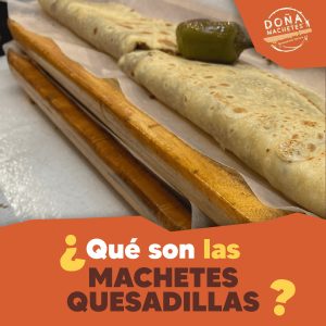 ¿Qué son las quesadiillas machetes?